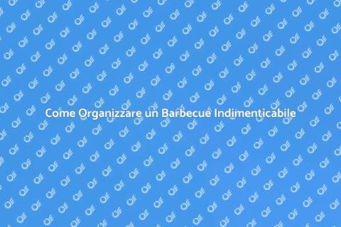 Organizzare un Barbecue Perfetto