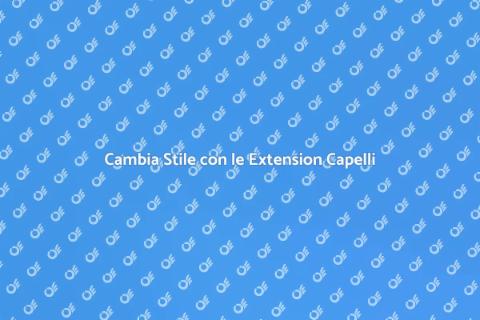 Extension ai Capelli: Trasforma il Tuo Look