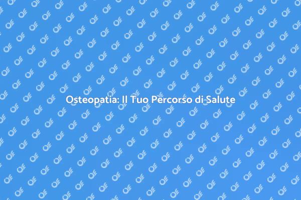 L'Osteopatia: Salute e Benessere