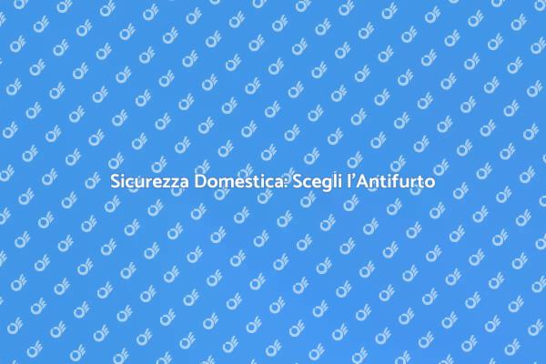 Proteggi la Tua Casa con un Antifurto
