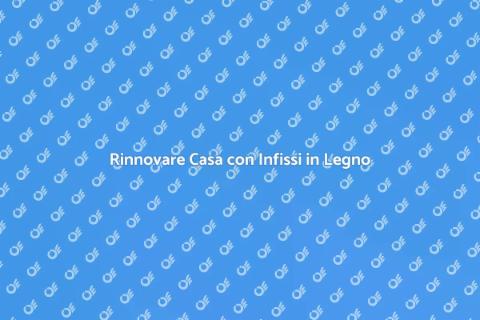 Sostituire Infissi in Legno: Guida