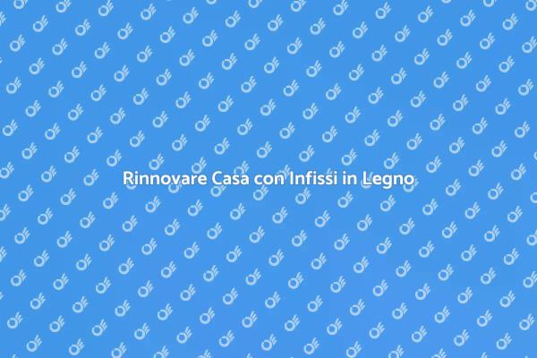 Scegliere Infissi in Legno per Ristrutturare