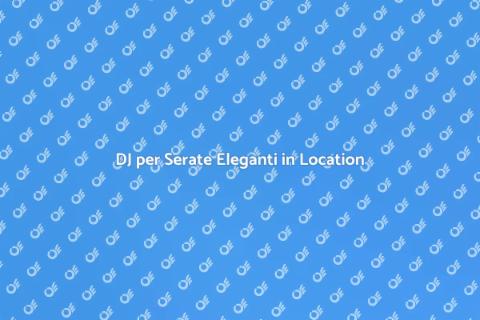 Noleggiare un DJ per Serata Elegante