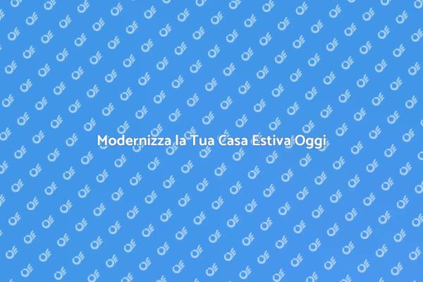 Cablare Casa Estiva: Modernizza Subito