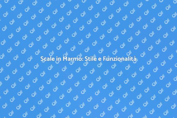 Eleganza e Stile con Scale in Marmo