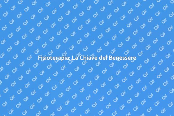 Fisioterapia: Essenziale per il Benessere