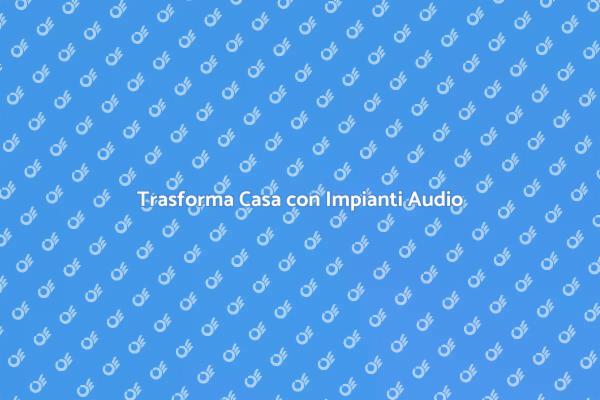 Potenzia La Tua Casa con Audio