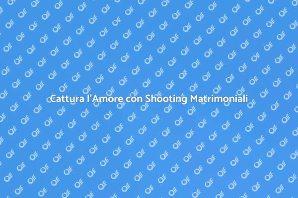 Immortalare l'Amore: Shooting Matrimoniali