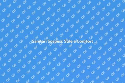 Sanitari Sospesi: Design e Funzionalità