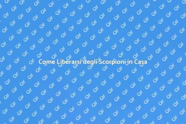 Scopri come combattere gli scorpioni