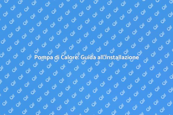 Pompa di Calore: Scegli il Meglio per Te