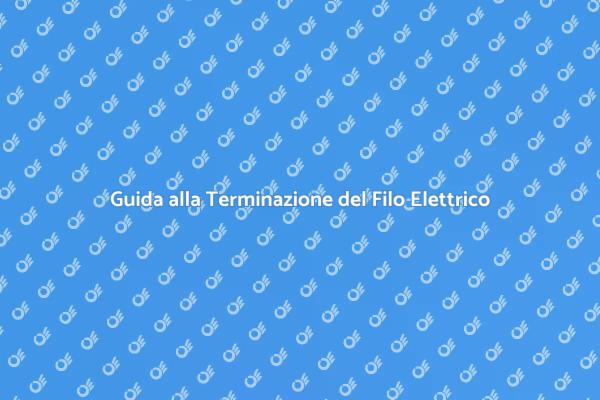 Come Terminare il Filo Elettrico
