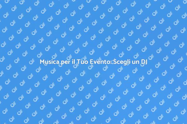L'importanza di un DJ per il tuo evento