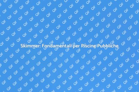 Manutenzione Skimmer: Pulizia Piscine