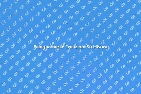 Falegnameria: Arte e Creazioni Uniche