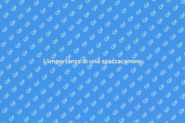 Perché scegliere un buon spazzacamino?