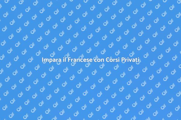 Corsi Privati per Imparare il Francese