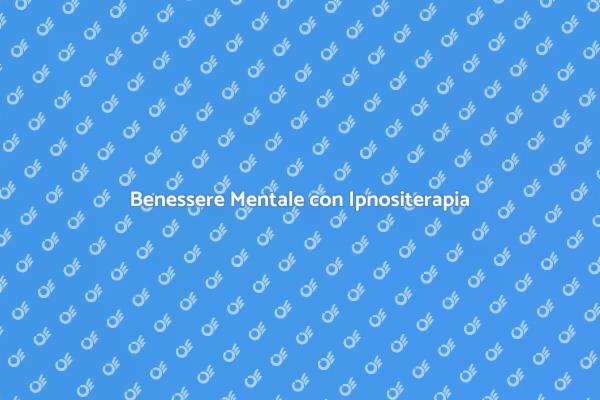 Scopri l'Ipnositerapia per il Benessere