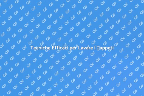 Lavare i Tappeti: Guida alla Pulizia