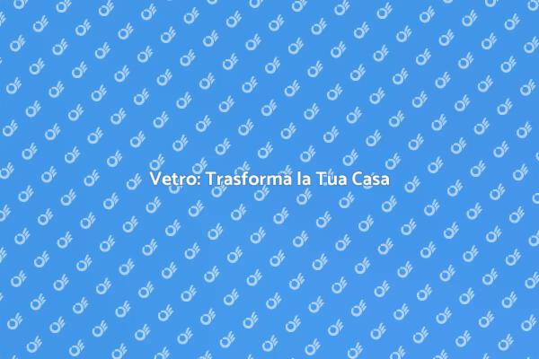 Vetro: Un Must per Ogni Casa