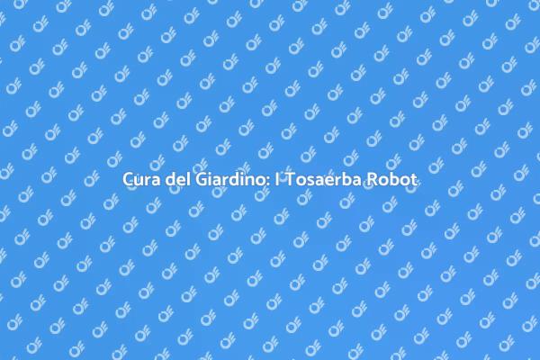 Tosaerba Robot: Rivoluziona il Tuo Giardino