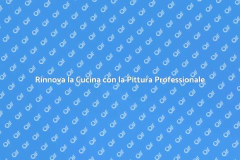Dipingere la Cucina: Rinnova il Tuo Spazio