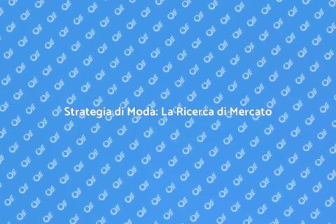 Ricerca di Mercato Moda: Fondamentale