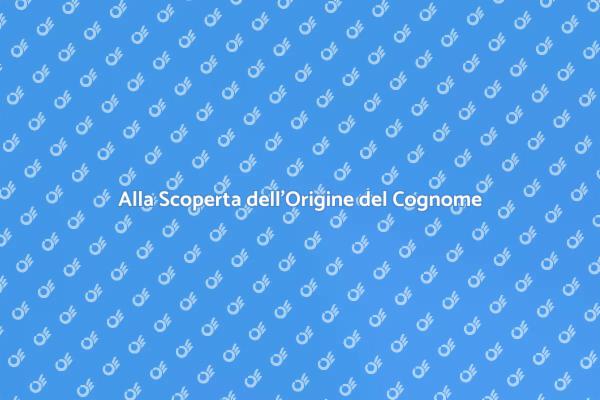 Origini e Storie del Tuo Cognome