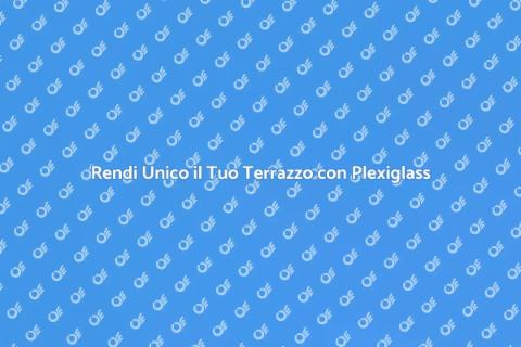 Coperture Plexiglass per Terrazzi