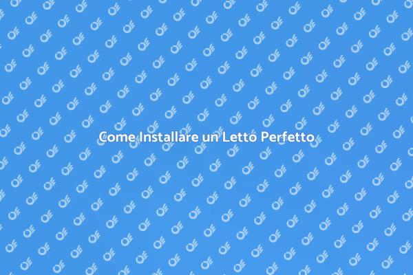Installazione Letto: Ecco Come Fare