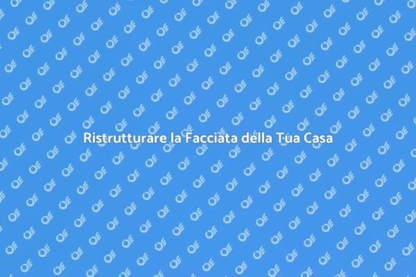 Rinnova la Facciata della Tua Casa
