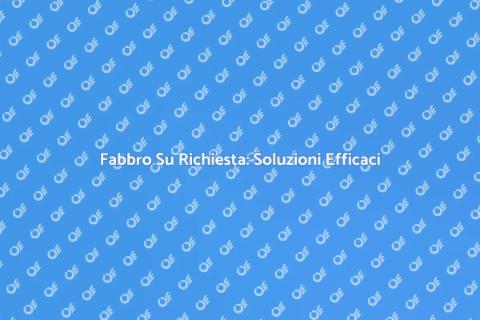 Servizi di Fabbro Su Richiesta