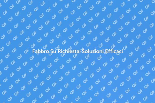 Fabbro Professionista per Ogni Esigenza