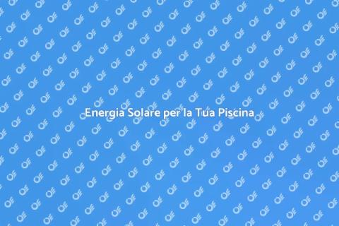 Pannelli Solari per Piscine Fuori Terra