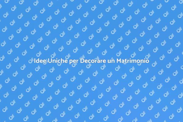 Decorazioni Matrimonio: Esprimi il Tuo Stile