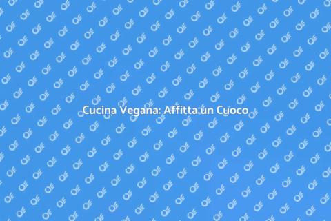 Affitta un Cuoco di Cucina Vegana