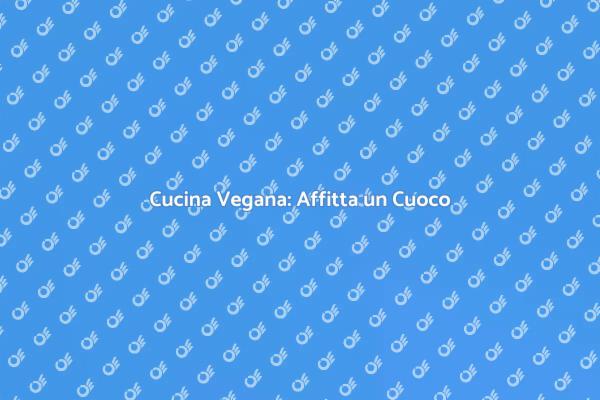 Scopri i Vantaggi di un Cuoco Vegano
