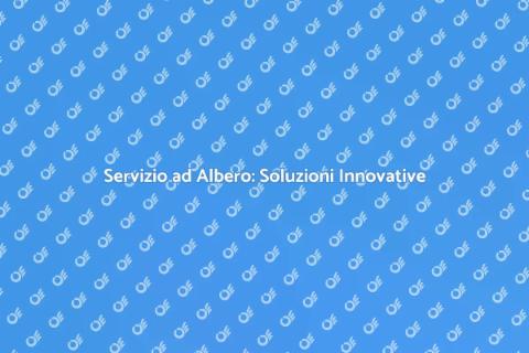 Servizio ad Albero: Versatilità Garantita