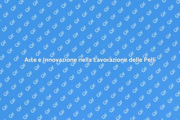 La Magia della Lavorazione delle Pelli