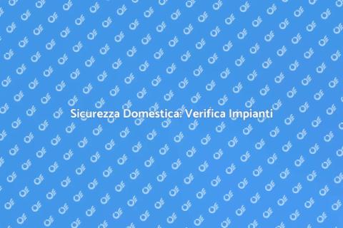 Verifica Funzionamento Impianti Sicuri