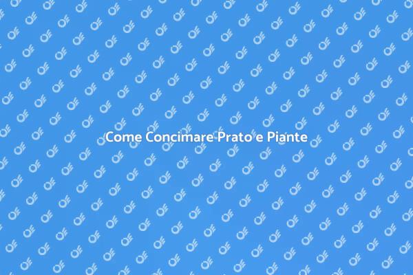 Guida alla Concimazione per Piante e Prato