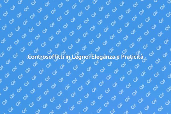 Controsoffitti in Legno: La Scelta Perfetta