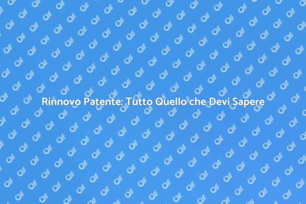 Rinnovo Patente: Vantaggi e Procedure