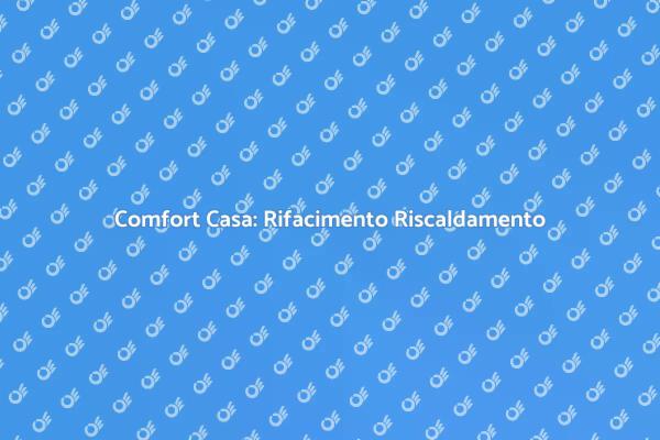 Migliora il Comfort con il Rifacimento