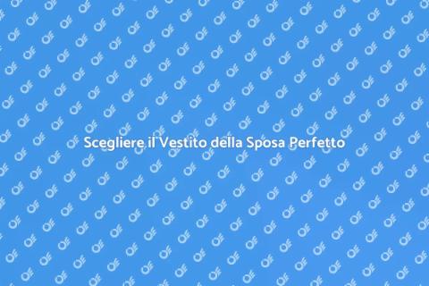Il Vestito della Sposa: Sogno e Stile
