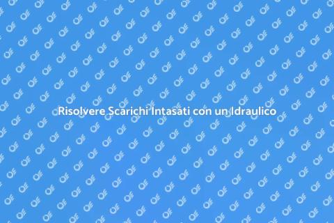 Assumere un Idraulico per Scarichi