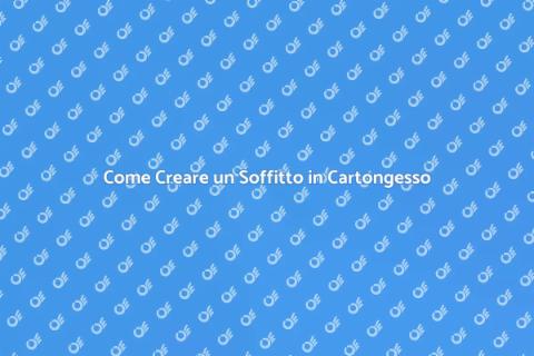 Soffitto in Cartongesso: Guida Pratica