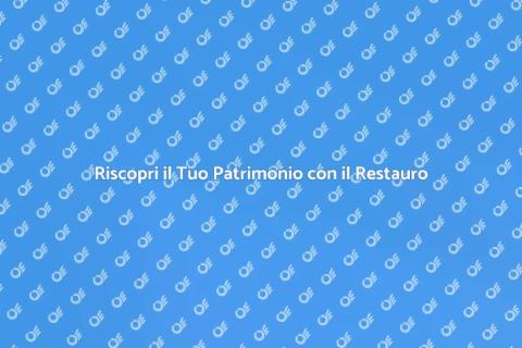 Restauro: Riscopri il Tuo Patrimonio