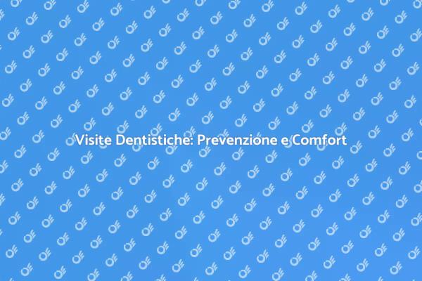 Salute Orale: Visite Odontoiatriche Necessarie