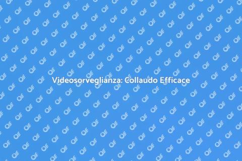 Collaudo Videosorveglianza Sicura
